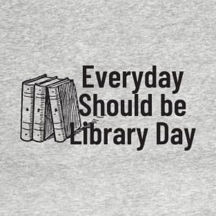 Everyday Should Be Library Day T-Shirt